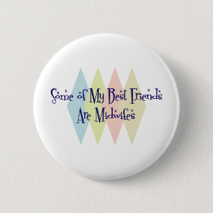 Some of My Best Friends Are Midwifes 6 Cm Round Badge