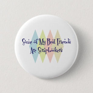 Some of My Best Friends Are Scrapbookers 6 Cm Round Badge