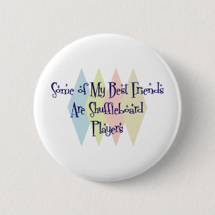 Some of My Best Friends Are Shuffleboard Players 6 Cm Round Badge