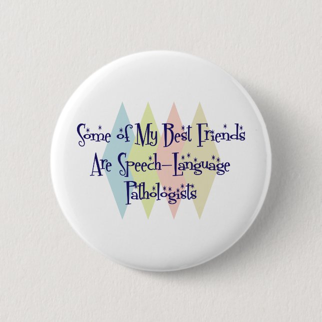 Some of My Best Friends Are Speech-Language Pathol 6 Cm Round Badge (Front)