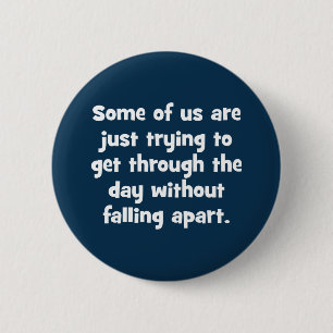 Some Of Us Are Just Trying To Get Through … 6 Cm Round Badge