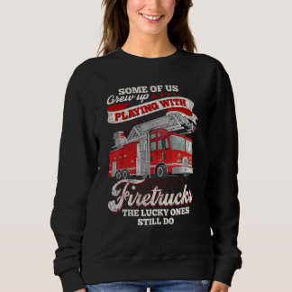 Some Of Us Crew Up Playing With Firetrucks The Luc Sweatshirt