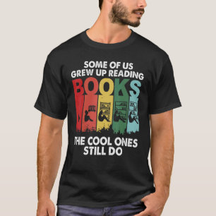 Some of Us Grew Up Reading Cool Ones Still Do T-Shirt