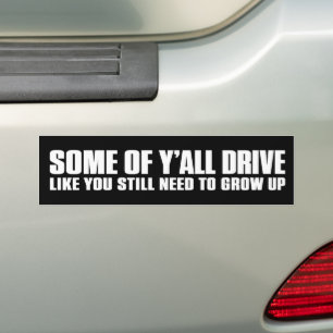 Some of Y’all Drive Funny  Bumper Sticker
