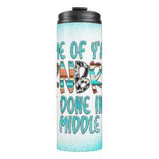 Some of Ya'lls cornbread ain't done in the middle  Thermal Tumbler