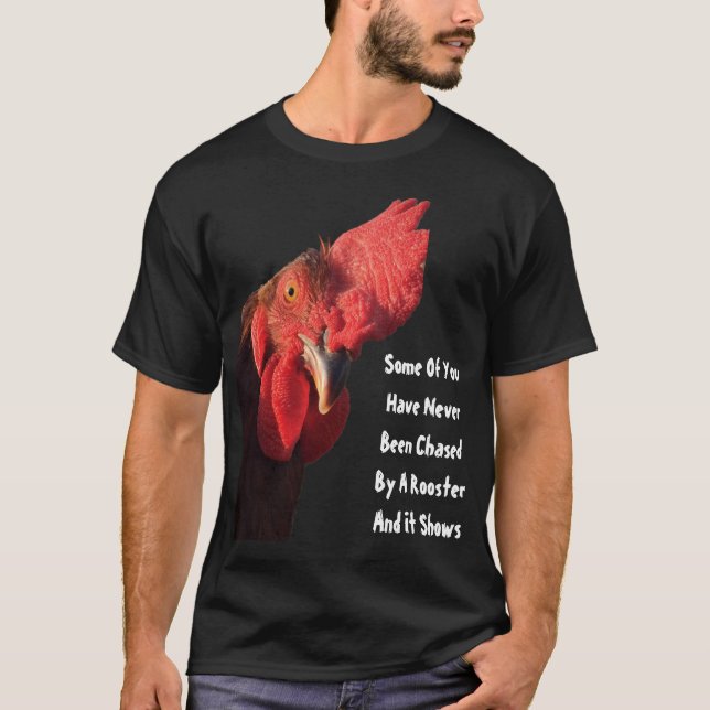 Some Of You Have Never Been Chased By A Rooster T-Shirt (Front)
