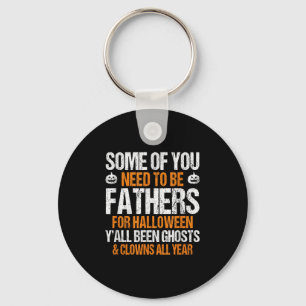 Some Of You Need To Be Fathers For Halloween Sarca Key Ring