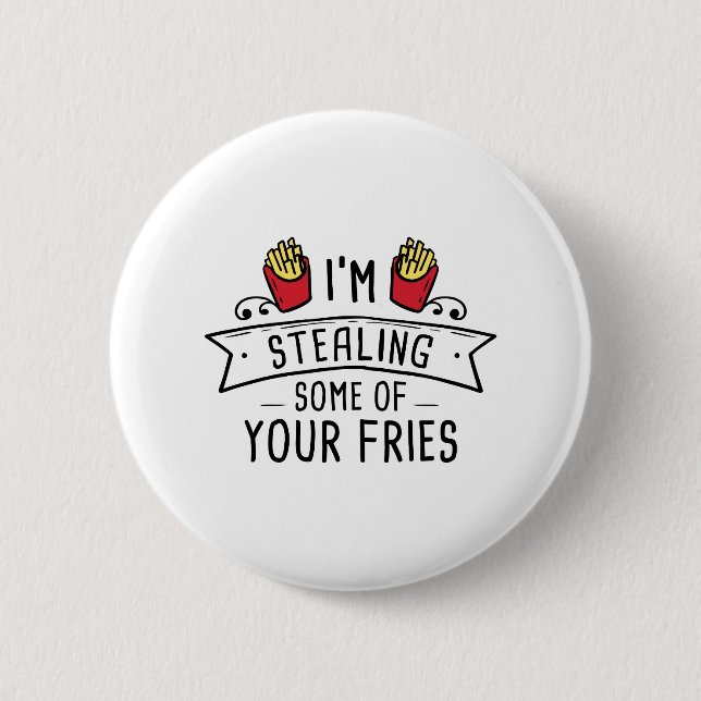 Some Of Your Fries 6 Cm Round Badge (Front)