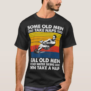 Some old men take naps real old men go water T-Shirt