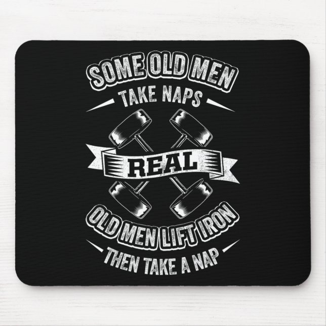 Some Old Men Take Naps Real Old Men Lift Iron Then Mouse Pad (Front)