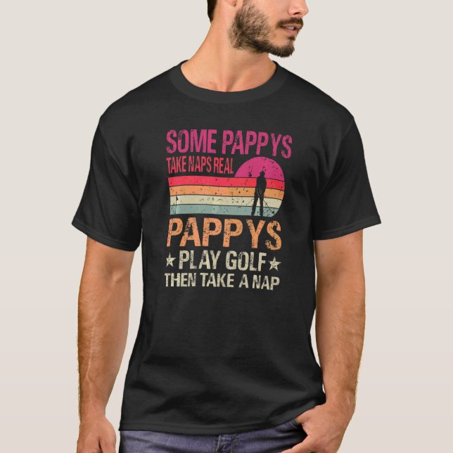 Some Pappys Take Naps Real Pappys Play Golf T-Shirt (Front)