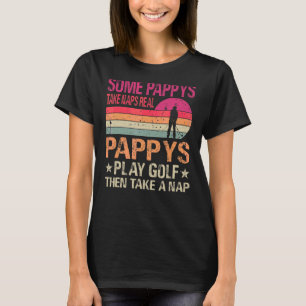 Some Pappys Take Naps Real Pappys Play Golf T-Shirt