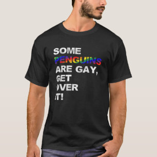 Some Penguins are gay get over it Shirt Pride T Sh