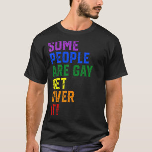Some People Are Gay Get Over It LGBT Pride Rainbow T-Shirt