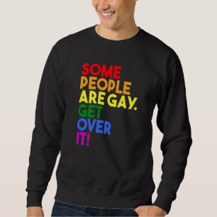 Some People Are Gay Get Over It Pride Flag Rainbo Sweatshirt