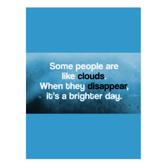 SOME PEOPLE ARE LIKE CLOUDS WHEN THEY DISAPPEAR IT POSTCARD