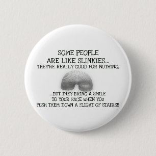 Some People Are Like Slinkies 6 Cm Round Badge