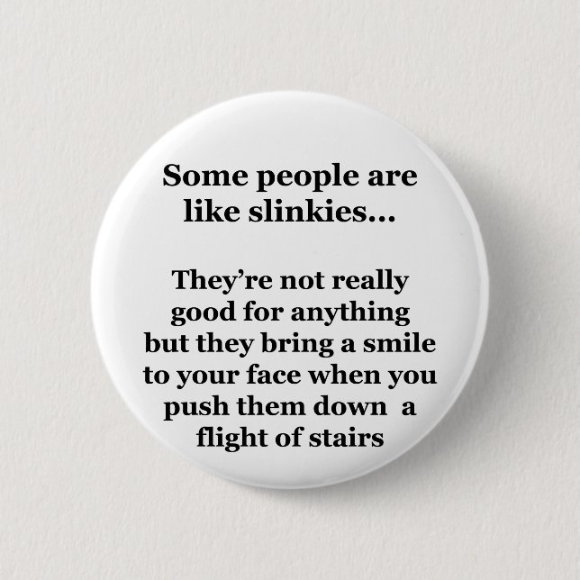 Some People Are Like Slinkies 6 Cm Round Badge (Front)