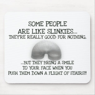 Some People Are Like Slinkies Mouse Pad
