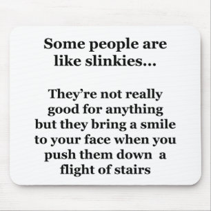 Some People Are Like Slinkies Mouse Pad