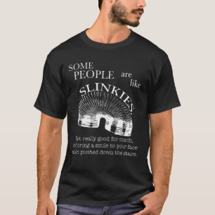 Some People Are Like Slinkies Sarcastic Or Cool P T-Shirt