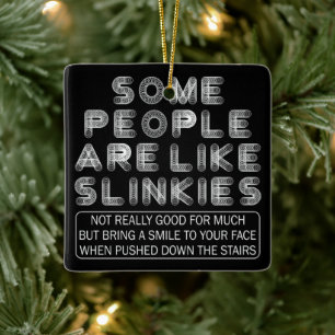 Some People Are Like Slinkies Sarcastic Quote  Ceramic Ornament
