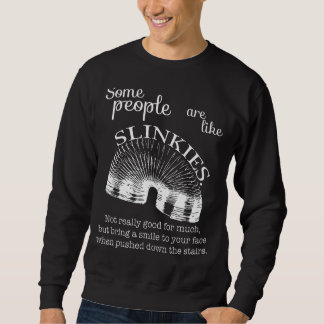 Some people are like Slinkies Sweatshirt