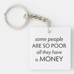 Some People are so Poor All they Have is Money  Key Ring