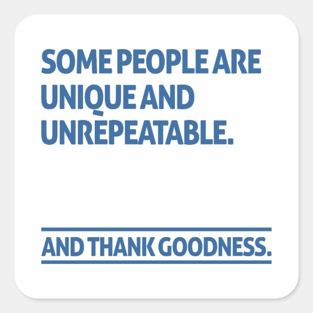 Some people are unique and unrepeatable square sticker (Front)