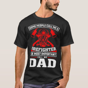 Some People Call Me A Firefighter Firefighter Dad T-Shirt