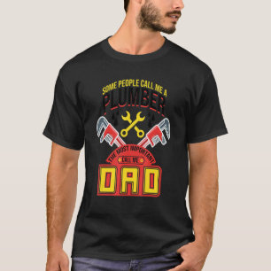 Some People Call Me A Plumber Dad  Plumbing Outfit T-Shirt