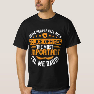 some people call me a police officer the most impo T-Shirt
