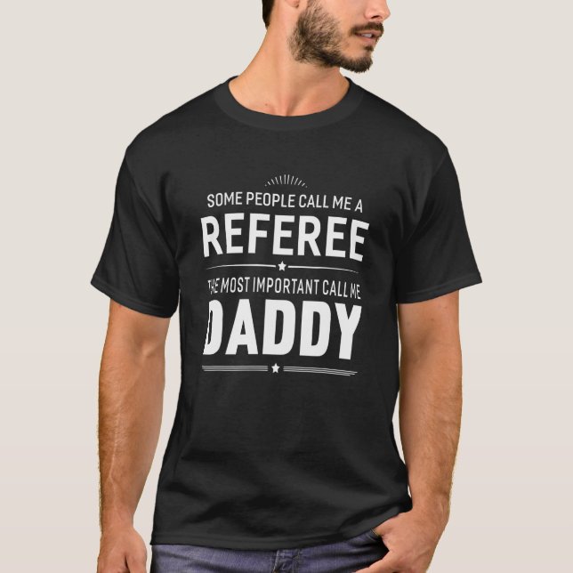Some People Call Me A Referee Daddy Gifts Men T sh T-Shirt (Front)