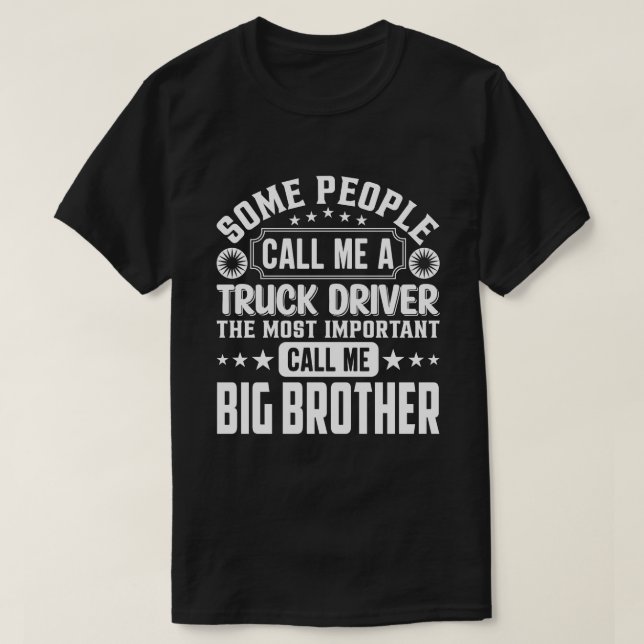 Some People Call Me A Truck Driver BIG BROTHER T-Shirt (Design Front)