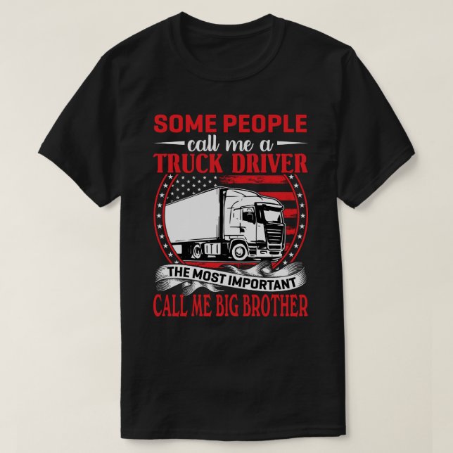 Some People Call Me A Truck Driver BIG BROTHER T-Shirt (Design Front)
