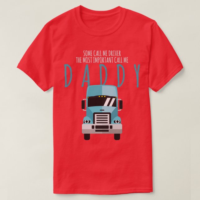 Some People Call Me A Truck Driver Dad Gift 1 T-Shirt (Design Front)
