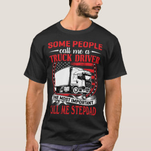 Some People Call Me A Truck Driver STEPDAD T-Shirt