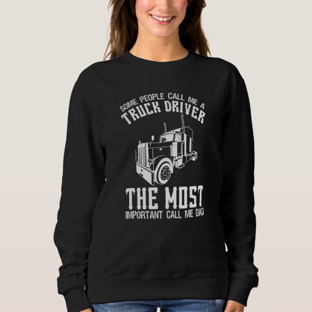 Some People Call Me A Truck Driver     Truck Drivi Sweatshirt (Front)