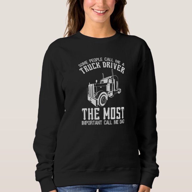 Some People Call Me A Truck Driver   Truck Driving Sweatshirt (Front)