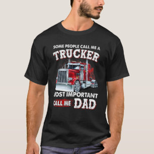 Some People Call Me A Trucker Most Important Call T-Shirt