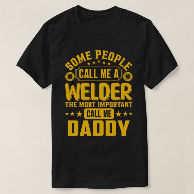 Some People Call Me A Welder DADDY T-Shirt (Design Front)