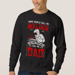 Some People Call Me A Welder The Most Important Ca Sweatshirt