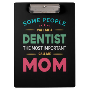 Some People Call Me Dentist Mom Clipboard