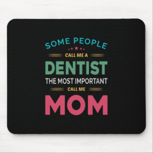 Some People Call Me Dentist Mum Mouse Pad