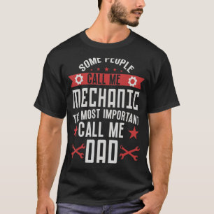 Some people call me mechanic dad  car mechanic 1 T-Shirt