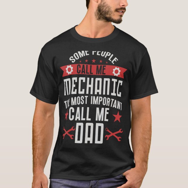 Some people call me mechanic dad  car mechanic 1 T-Shirt (Front)
