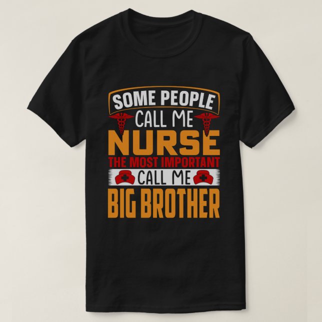 Some People Call Me Nurse BIG BROTHER T-Shirt (Design Front)