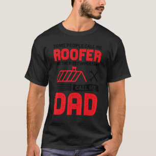 Some People Call Me Roofer The Most Important Call T-Shirt
