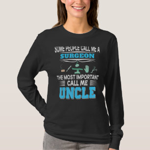 Some People Call Me Surgeon The Most Important Unc T-Shirt
