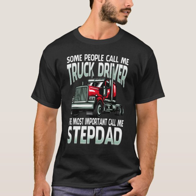 Some People Call Me Truck Driver The Most Importan T-Shirt (Front)